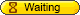 :WAITING: